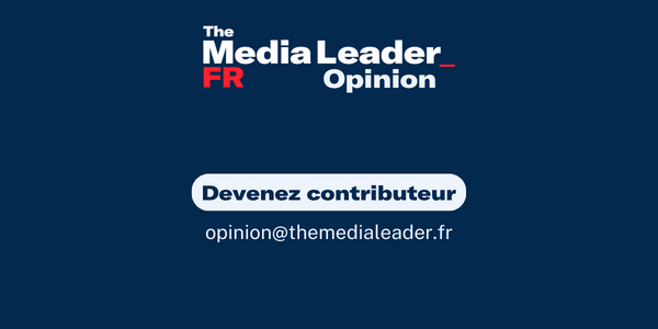 The Media Leader ouvre sa rubrique #Opinion : devenez contributeur expert !