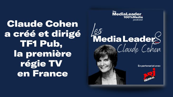 Claude Cohen, ancienne présidente de TF1 Pub, est l’invitée du podcast Les Media LeaderS